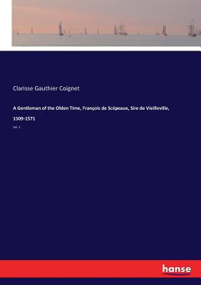 غلاف كتاب A Gentleman of the Olden Time, François de Scépeaux, Sire de Vieilleville, 1509-1571:Vol. 1