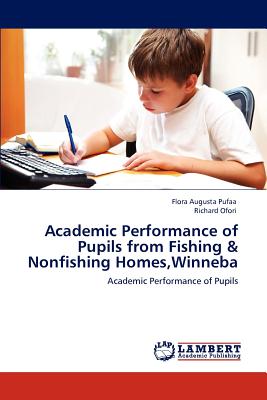 غلاف كتاب Academic Performance of Pupils from Fishing & Nonfishing Homes, Winneba
