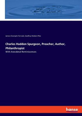 غلاف كتاب Charles Haddon Spurgeon, Preacher, Author, Philanthropist:With Anecdotal Reminiscences