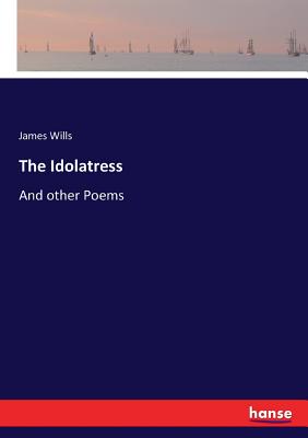 غلاف كتاب The Idolatress:And other Poems