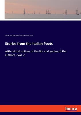 Stories from the Italian Poets:with critical notices of the life and genius of the authors - Vol. 2