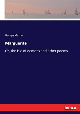 Marguerite:Or, the isle of demons and other poems