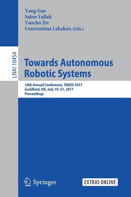 Towards Autonomous Robotic Systems : 18th Annual Conference, TAROS 2017, Guildford, UK, July 19-21, 2017, Proceedings