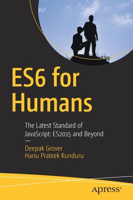 ES6 for Humans : The Latest Standard of JavaScript: ES2015 and Beyond