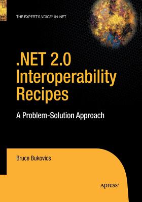 .NET 2.0 Interoperability Recipes : A Problem-Solution Approach