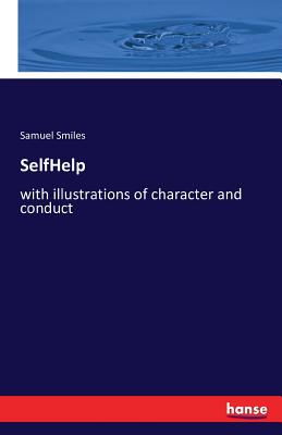 SelfHelp:with illustrations of character and conduct