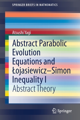 Abstract Parabolic Evolution Equations and Lojasiewicz-Simon Inequality I : Abstract Theory