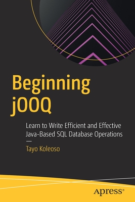 Beginning jOOQ : Learn to Write Efficient and Effective Java-Based SQL Database Operations