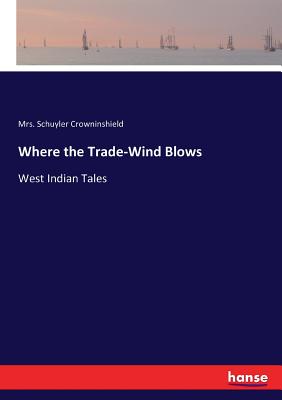 غلاف كتاب Where the Trade-Wind Blows:West Indian Tales