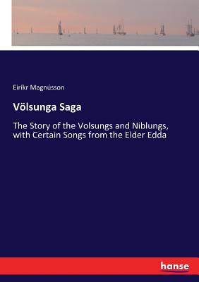 Vِlsunga Saga:The Story of the Volsungs and Niblungs, with Certain Songs from the Elder Edda