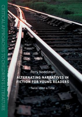 Alternating Narratives in Fiction for Young Readers : Twice Upon a Time