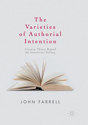 The Varieties of Authorial Intention : Literary Theory Beyond the Intentional Fallacy