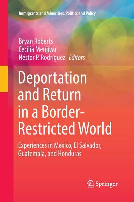 Deportation and Return in a Border-Restricted World : Experiences in Mexico, El Salvador, Guatemala, and Honduras