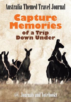 Australia Themed Travel Journal: Capture Memories of a Trip Down Under