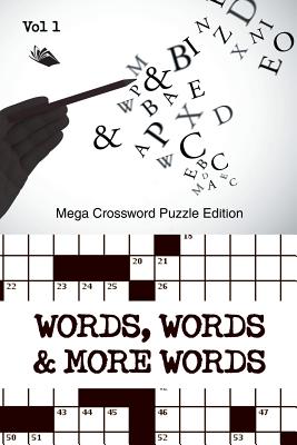 Words, Words & More Words Vol 1: Mega Crossword Puzzle Edition