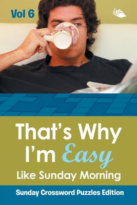 غلاف كتاب That?s Why I'm Easy Like Sunday Morning Vol 6: Sunday Crossword Puzzles Edition