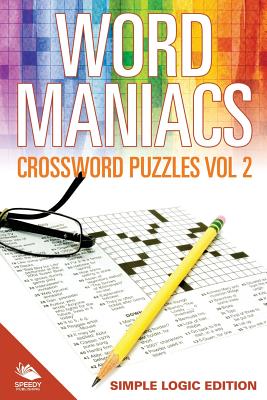 Word Maniacs Crossword Puzzles Vol 2: Simple Logic Edition
