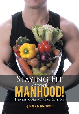 Staying Fit Through Manhood! Fitness Journal Men