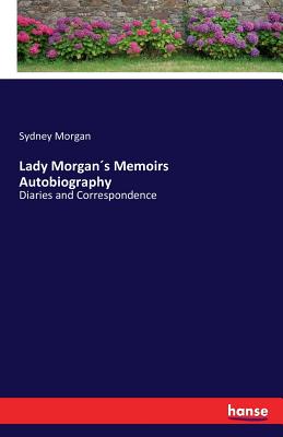 Lady Morgan´s Memoirs Autobiography:Diaries and Correspondence