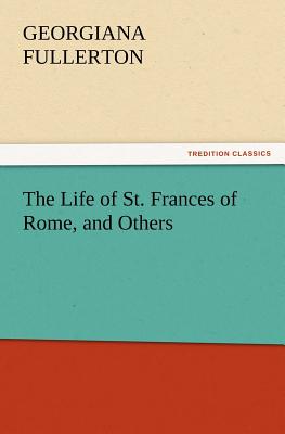 The Life of St. Frances of Rome, and Others