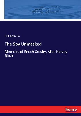 غلاف كتاب The Spy Unmasked:Memoirs of Enoch Crosby, Alias Harvey Birch