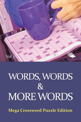 Words, Words & More Words Vol 3: Mega Crossword Puzzle Edition