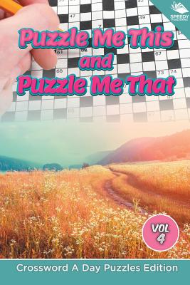 Puzzle Me This and Puzzle Me That Vol 4: Crossword A Day Puzzles Edition
