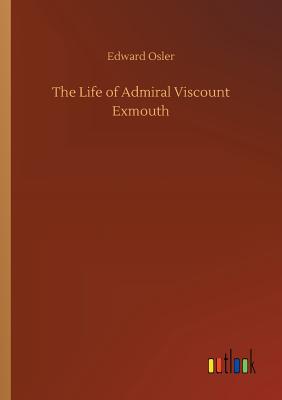 The Life of Admiral Viscount Exmouth