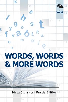 Words, Words & More Words Vol 6: Mega Crossword Puzzle Edition