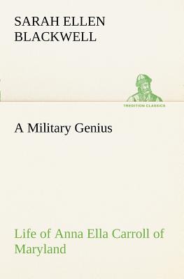 A Military Genius Life of Anna Ella Carroll of Maryland