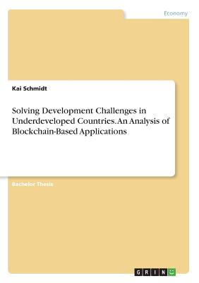 Solving Development Challenges in Underdeveloped Countries. An Analysis of Blockchain-Based Applications