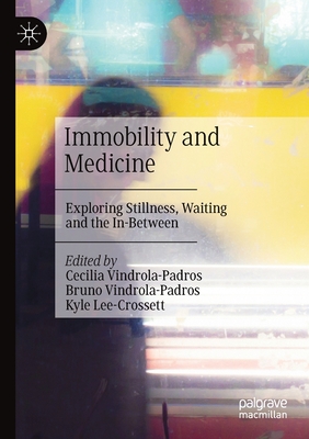Immobility and Medicine : Exploring Stillness, Waiting and the In-Between