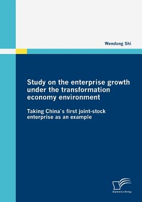 Study on the enterprise growth under the transformation economy environment:Taking China`s first joint-stock enterprise as an example