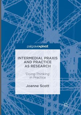 Intermedial Praxis and Practice as Research : 