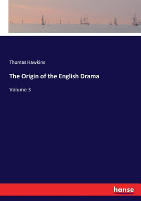 The Origin of the English Drama:Volume 3