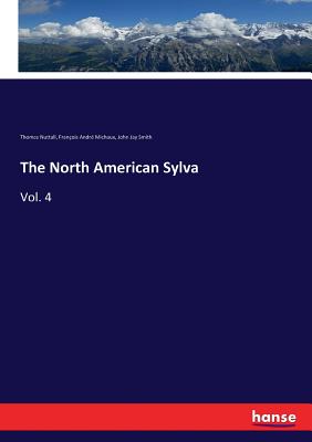 The North American Sylva:Vol. 4