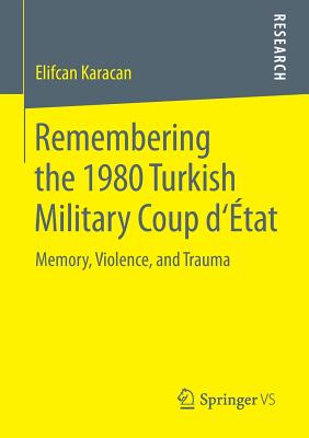 غلاف كتاب Remembering the 1980 Turkish Military Coup d'أ‰tat : Memory, Violence, and Trauma