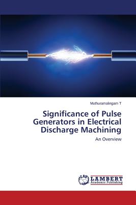 Significance of Pulse Generators in Electrical Discharge Machining