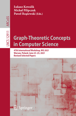 Graph-Theoretic Concepts in Computer Science : 47th International Workshop, WG 2021, Warsaw, Poland, June 23-25, 2021, Revised Selected Papers