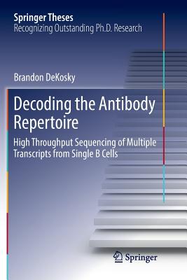 Decoding the Antibody Repertoire : High Throughput Sequencing of Multiple Transcripts from Single B Cells