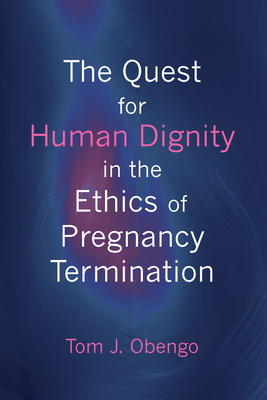 غلاف كتاب The Quest for Human Dignity in the Ethics of Pregnancy Termination