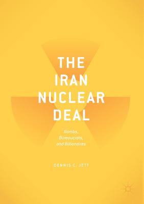 The Iran Nuclear Deal : Bombs, Bureaucrats, and Billionaires