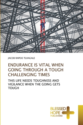 ENDURANCE IS VITAL WHEN GOING THROUGH A TOUGH CHALLENGING TIMES