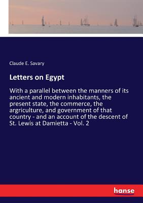 غلاف كتاب Letters on Egypt:With a parallel between the manners of its ancient and modern inhabitants, the present state, the commerce, the argriculture, and gov