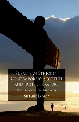غلاف كتاب Subaltern Ethics in Contemporary Scottish and Irish Literature : Tracing Counter-Histories