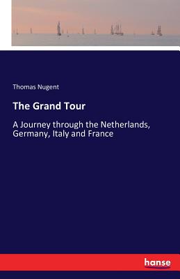 The Grand Tour:A Journey through the Netherlands, Germany, Italy and France