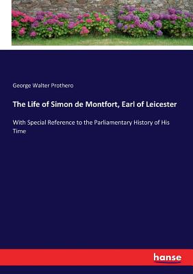 غلاف كتاب The Life of Simon de Montfort, Earl of Leicester:With Special Reference to the Parliamentary History of His Time