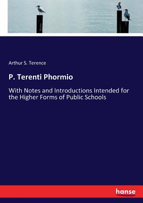 P. Terenti Phormio:With Notes and Introductions Intended for the Higher Forms of Public Schools