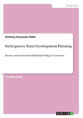 Participatory Rural Development Planning:Practice and Lessons from Ediki Bekoli Village in Cameroon