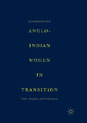 Anglo-Indian Women in Transition : Pride, Prejudice and Predicament